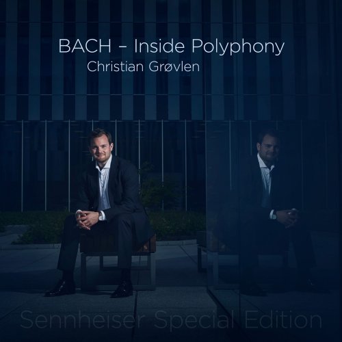 Christian Grøvlen - BACH - Inside Polyphony (Sennheiser Special Edition) (2019) [DSD & Hi-Res]