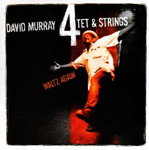 David Murray Quartet & Strings - Waltz Again (2002)