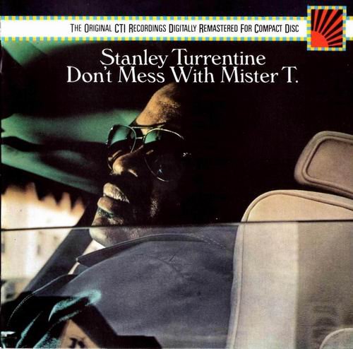 Stanley Turrentine - Don't Mess With Mister T (1973) CD Rip