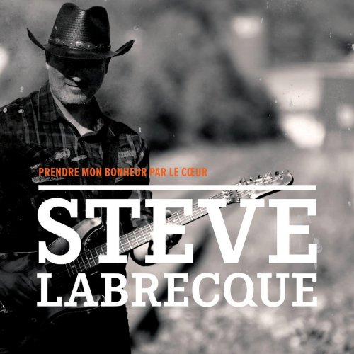 Steve Labrecque - Prendre mon bonheur par le coeur (2020)