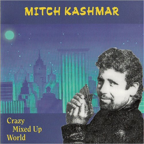 Mitch Kashmar - Crazy Mixed-Up World (1999)