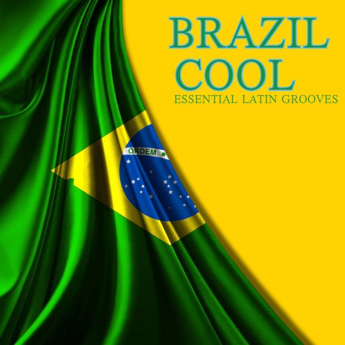 Brazil Cool Essential Latin Grooves (2014)