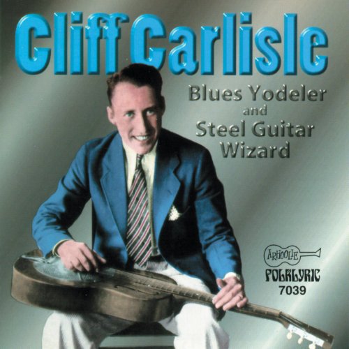 Cliff Carlisle - Blue Yodeler and Steel Guitar Wizard (1996/2020)