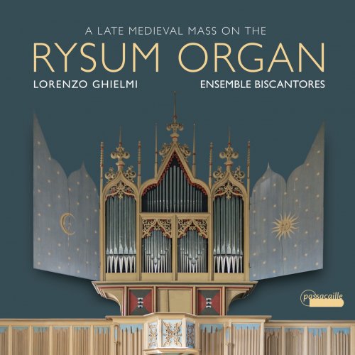 Lorenzo Ghielmi & Ensemble Biscantores - A Late Medieval Mass on the Rysum Organ (2020) [Hi-Res]