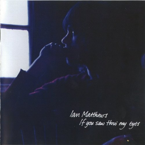 Ian Matthews - If You Saw Thro' My Eyes (Reissue, Remastered) (1971/2012)