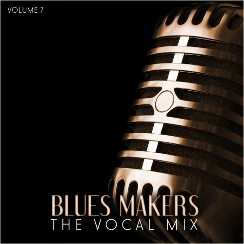 VA - Blues Makers: The Vocal Mix, Vol. 7 to Vol. 12 (2015)