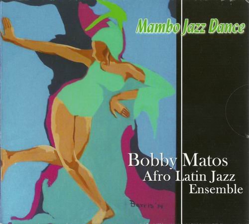 Bobby Matos Afro Latin Jazz Ensemble - Mambo Jazz Dance (2012)