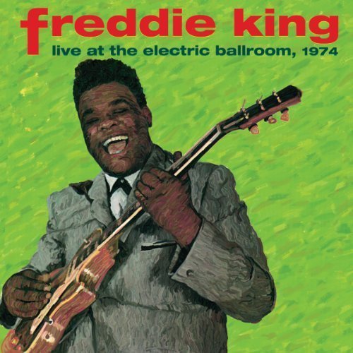Freddie King - Live At The Electric Ballroom (1974)