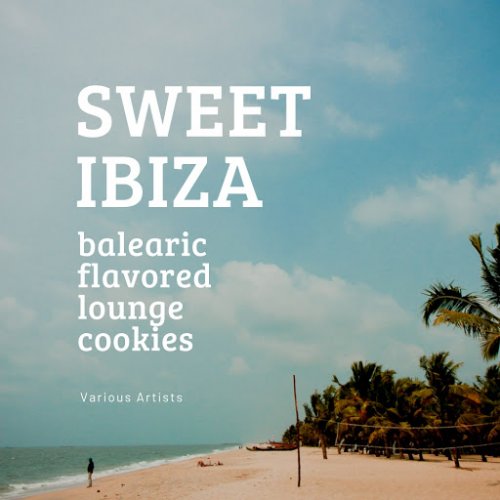 VA - Sweet Ibiza (Balearic Flavored Lounge Cookies) (2020)