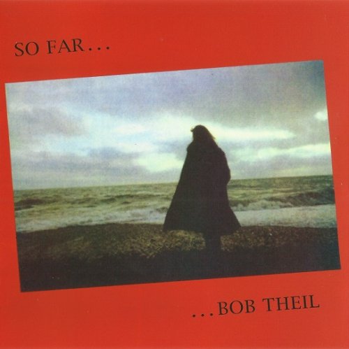 Bob Theil - So Far... (Reissue) (1973-82/2004)