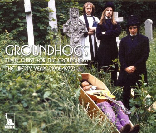 Groundhogs - Thank Christ For The Groundhogs: The Liberty Years (1968-1972) (Remastered) (2010)