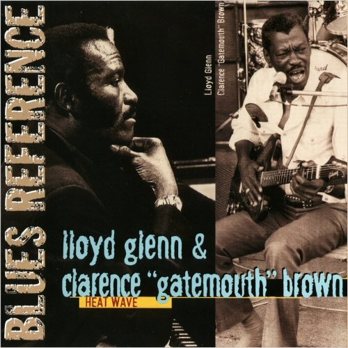 Lloyd Glenn & Clarence 'Gatemouth' Brown - Heat Wave (Blues Reference) (2005) [CD Rip]