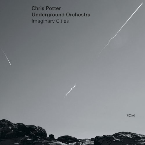 Chris Potter Underground Orchestra - Imaginary Cities (2015) [Hi-Res]