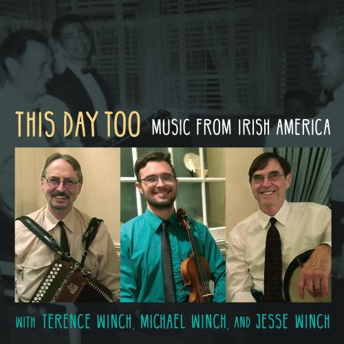 Terence Winch, Michael Winch & Jesse Winch - This Day Too: Music from Irish America (2017)