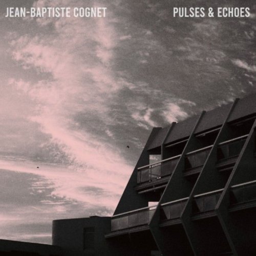 Jean-baptiste Cognet - Pulses & Echoes (2020)