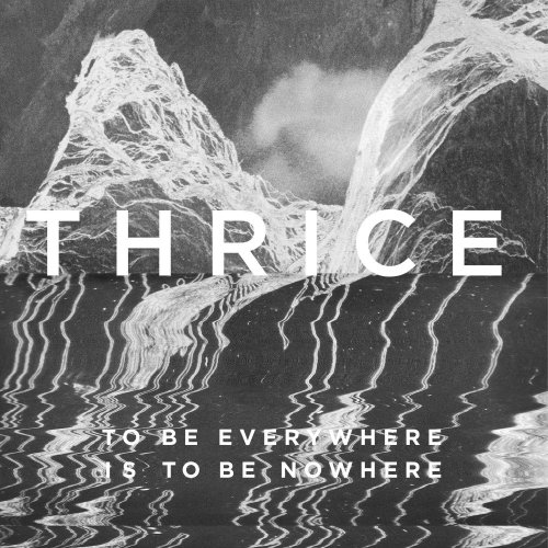 Thrice - To Be Everywhere Is To Be Nowhere (2016) [Hi-Res]