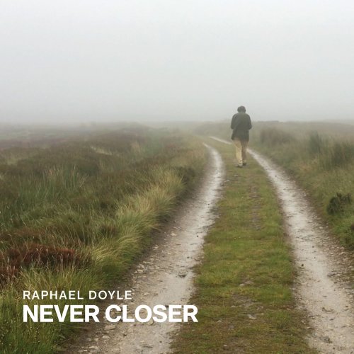 Raphael Doyle - Never Closer (2017) [Hi-Res]