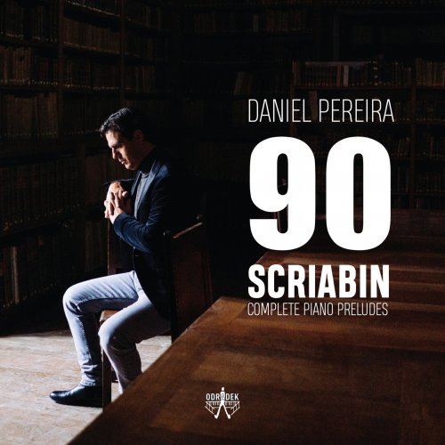 Daniel Pereira - 90 Scriabin Complete Piano Preludes (2020) [Hi-Res]