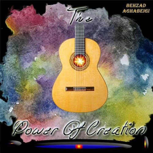 Behzad Aghabeigi - The Power of Creation (2017)