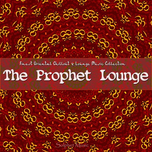 The Prophet Lounge (Finest Oriental Chill & Lounge Music Collection) (2014)