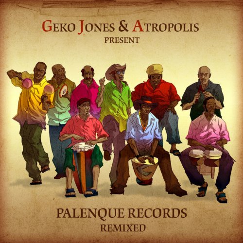 Geko Jones & Atropolis present Palenque Records Remixed (2013)