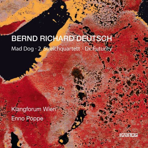 Klangforum Wien - Bernd Richard Deutsch: Mad Dog, Nr. 33, String Quartet No. 2, Nr. 34 & Dr. Futurity, Nr. 36 (2020)
