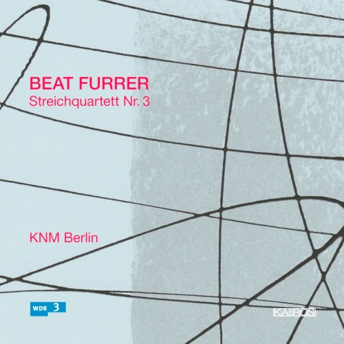 Kammerensemble Neue Musik Berlin - Beat Furrer: String Quartet No. 3 (2010/2020)