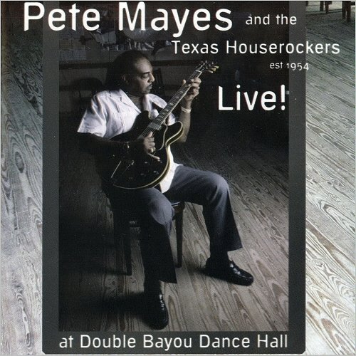 Pete Mayes & The Texas Houserockers - Live! At Double Bayou Dance Hall (2003) [CD Rip]