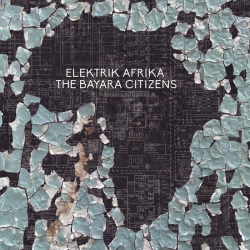 The Bayara Citizens - Elektrik Afrika (2018)