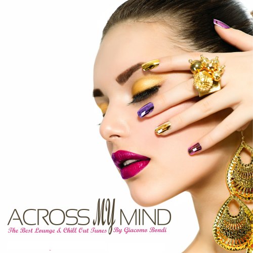 Across My Mind the Best Lounge & Chill Out Tunes By Giacomo Bondi (2014)