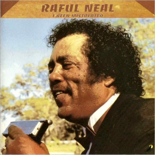 Raful Neal - I Been Mistreated (1991)