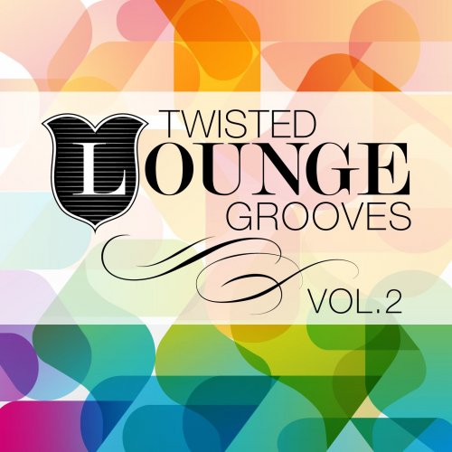 Twisted Lounge Grooves Vol 2 (Marvellous & Delicious Downbeat Pearls) (2014)