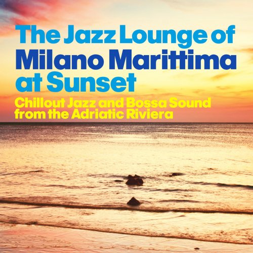 The Jazz Lounge of Milano Marittima at Sunset (Chillout Jazz and Bossa Sound from the Adriatic Riviera) (2014)
