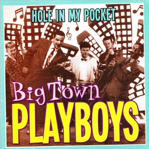 Big Town Playboys - Hole In My Pocket (2015) [CD Rip]