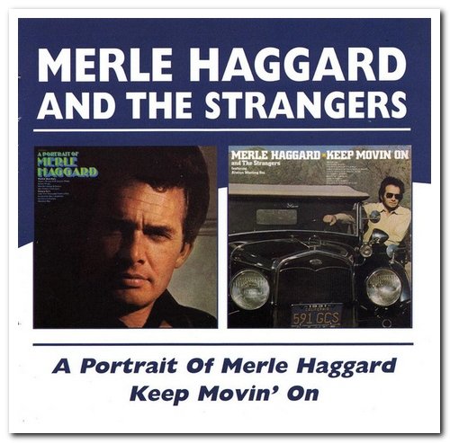 Merle Haggard & The Strangers - A Portrait Of Merle Haggard & Keep Movin' On [Remastered] (2004)