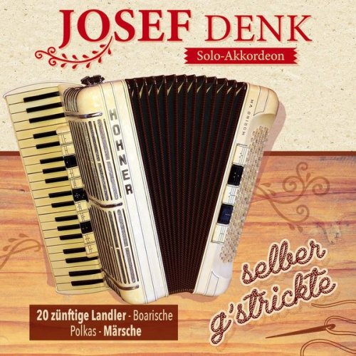 Josef Denk - Selber gstrickte - 20 zünftige Landler - Boarische - Polkas - Märsche (2020)