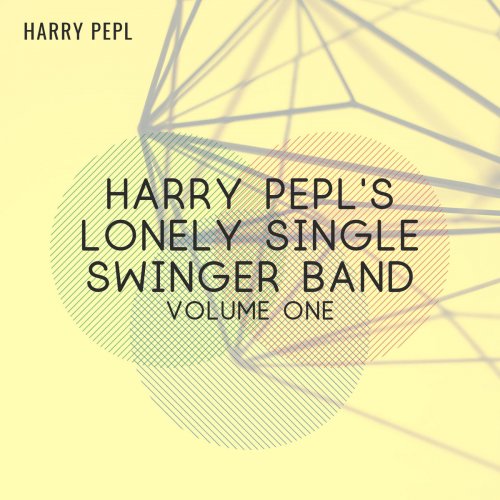 Harry Pepl - Harry Pepl's Lonely Single Swinger Band (Volume One) (2020)