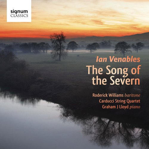 Roderick Williams, Carducci Quartet & Graham J Lloyd - Ian Venables: "The Song of the Severn" - Song Cycles and Songs (2015)