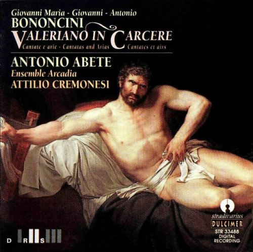 Antonio Abete, Ensemble Arcadia, Attilio Cremonesi - Bononcini: Valeriano in Carcere (Cantatas & Arias) (1999)