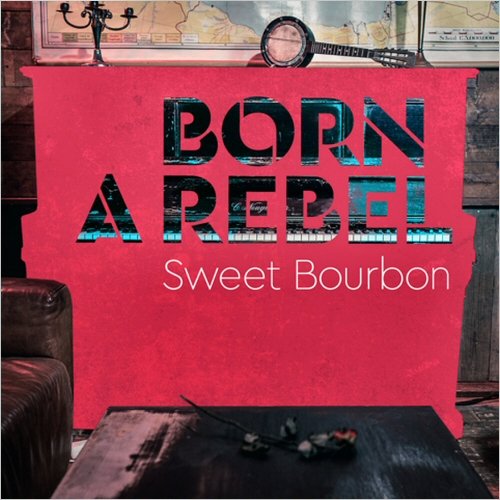 Sweet Bourbon - Born A Rebel (2020)