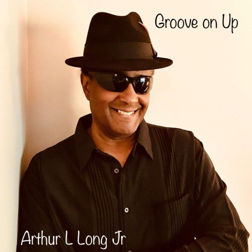 Arthur L Long Jr - Groove on Up (2020)