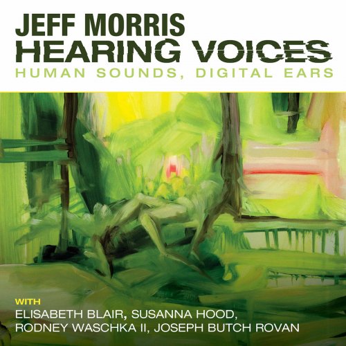 Jeff Morris - Hearing Voices: Human Sounds, Digital Ears (2020)