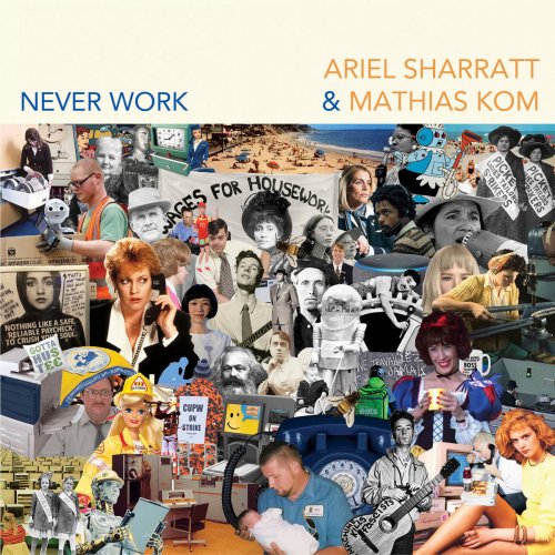 Ariel Sharratt & Mathias Kom - Never Work (2020)