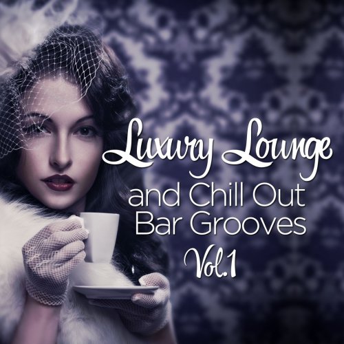 Luxury Lounge And Chill Out Bar Grooves, Vol. 1 (Cafe Deluxe Edition) (2014)