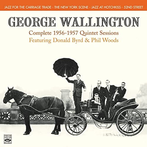George Wallington - George Wallington. Complete 1956-1957 Quintet Sessions. Jazz for the Carriage Trade / The New York Scene / Jazz at Hotchkiss / 52nd Street (2015)