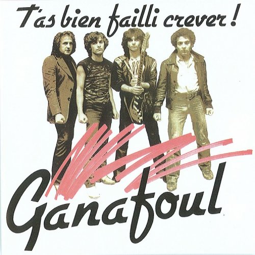 Ganafoul - T'As Bien Failli Crever! (Reissue) (1981/1994)