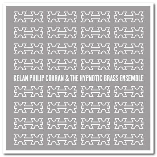 Kelan Philip Cohran & The Hypnotic Brass Ensemble - Kelan Philip Cohran & The Hypnotic Brass Ensemble (2012)