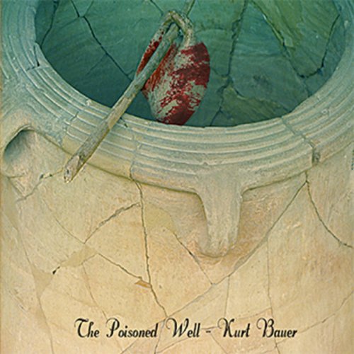 Kurt Bauer - The Poisoned Well (2012)