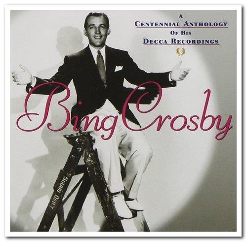 Bing Crosby - A Centennial Anthology Of His Decca Recordings [Remastered] (2003)