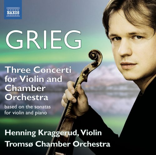 Henning Kraggerud, Tromsø Chamber Orchestra - Grieg: Three Concerti for Violin and Chamber Orchestra (2013) [Hi-Res]